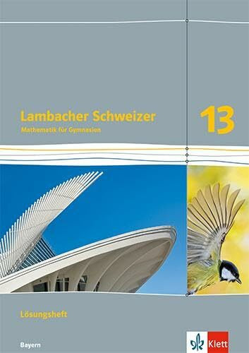 Lambacher Schweizer Mathematik 13. Ausgabe Bayern: Lösungen Klasse 13 (Lambacher Schweizer Mathematik. Ausgabe für Bayern ab 2023)