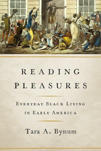 Reading Pleasures: Everyday Black Living in Early America (The New Black Studies Series)