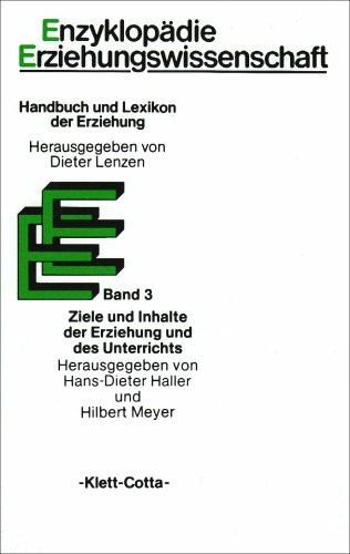 Enzyklopädie Erziehungswissenschaft, 12 Bde. in 13 Tl.-Bdn., Bd.3, Ziele und Inhalte der Erziehung und des Unterrichts: Hrsg. v. Hans-Dieter Haller, Hilbert Meyer u. a.