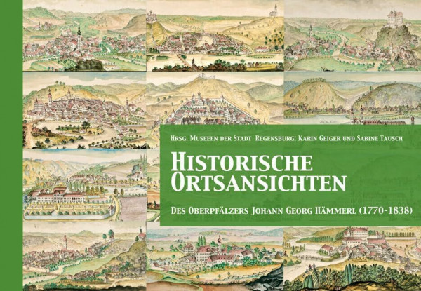 Historische Ortsansichten: des Oberpfälzers Johann Georg Hämmerl (1770–1838)
