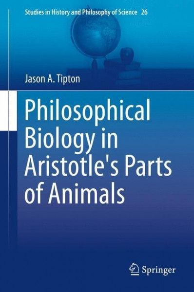 Philosophical Biology in Aristotle's Parts of Animals