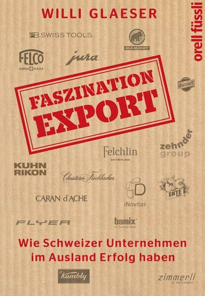 Faszination Export: Wie Schweizer Unternehmen im Ausland Erfolg haben