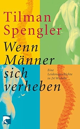 Wenn Männer sich verheben: Eine Leidensgeschichte in 24 Wirbeln