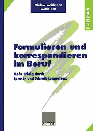 Formulieren und korrespondieren im Beruf. Mehr Erfolg durch Sprach- und Schreibkompetenz.