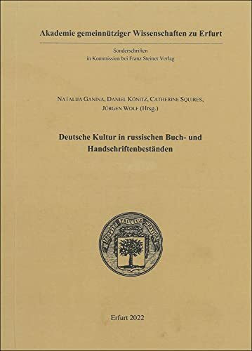 Deutsche Kultur in russischen Buch- und Handschriftenbeständen: Beiträge zur Tagung des deutsch-russischen Arbeitskreises vom 16./17. April 2018 an ... Wissenschaften zu Erfurt – Sonderschriften)