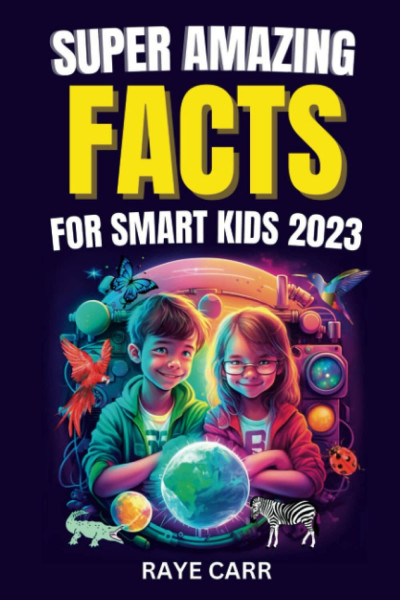 Super Amazing Facts for Smart Kids 2023