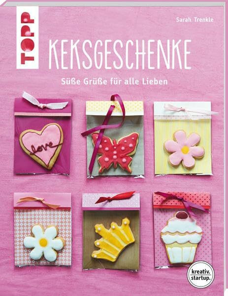 Keksgeschenke (kreativ.startup.): Süße Grüße für alle Lieben