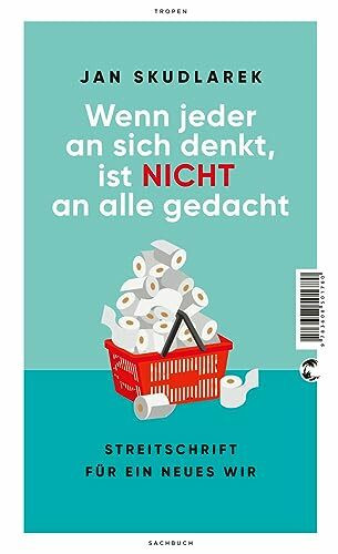 Wenn jeder an sich denkt, ist nicht an alle gedacht: Streitschrift für ein neues Wir