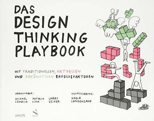 Das Design Thinking Playbook: Mit traditionellen, aktuellen und zukünftigen Erfolgsfaktoren