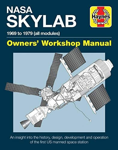 Haynes NASA Skylab 1969 to 1979 (All Modules) Owners' Workshop Manual: An Insight into the History, Design, Development and Operation of the First US ... to 1974 (Haynes Owners' Workshop Manuals)