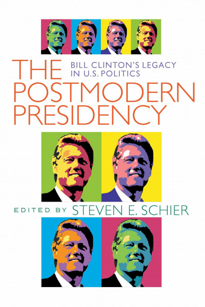 The Postmodern Presidency: Bill Clinton's Legacy in U.S. Politics (Political Science)