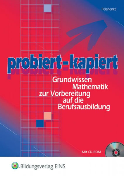 probiert - kapiert: Grundwissen Mathematik zur Vorbereitung auf die Berufsausbildung: Schulbuch