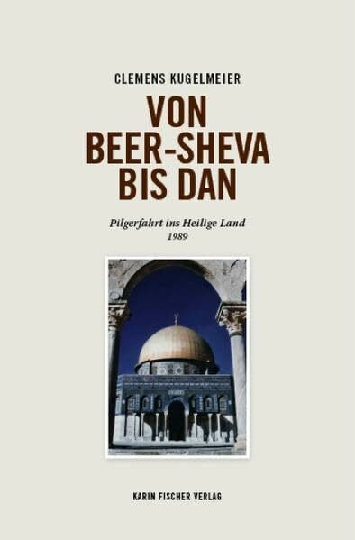 Von Beer-sheva bis Dan: Pilgerfahrt ins Heilige Land 1989