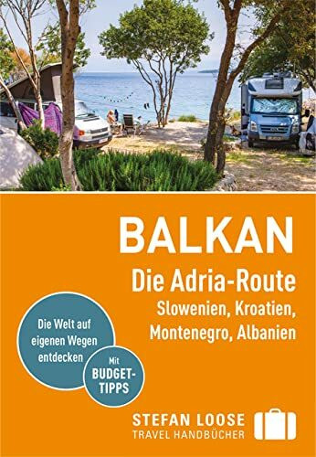 Stefan Loose Reiseführer Balkan, Die Adria-Route. Slowenien, Kroatien, Montenegro, Albanien: mit Reiseatlas