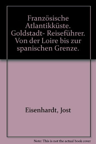 Französische Atlantikküste. Goldstadt- Reiseführer. Von der Loire bis zur spanischen Grenze.