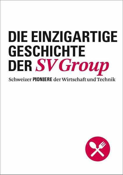 Die einzigartige Geschichte der SV Group: Pionierin der Gemeinschaftsgastronomie (Schweizer Pioniere der Wirtschaft und Technik)