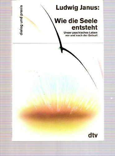 Wie die Seele entsteht - Unser psychisches Leben vor und nach der Geburt