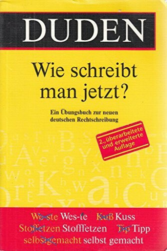 Duden - Wie schreibt man jetzt?: Ein Übungsbuch zur neuen deutschen Rechtschreibung (Duden Ratgeber)