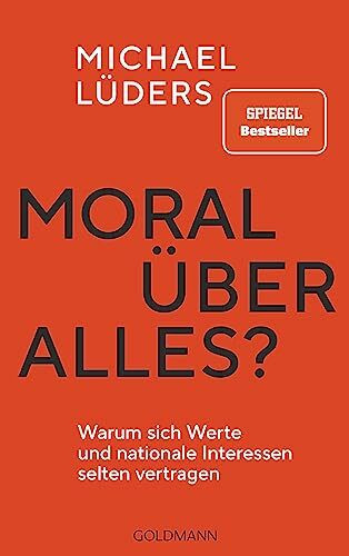 Moral über alles?: Warum sich Werte und nationale Interessen selten vertragen - SPIEGEL Bestseller