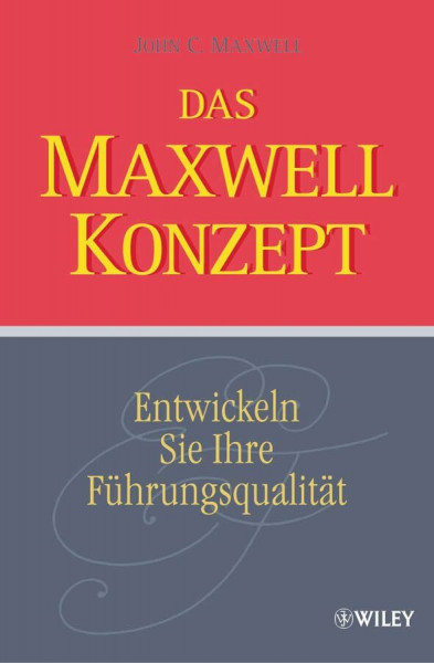 Das Maxwell-Konzept: Entwickeln Sie Ihre Führungsqualität