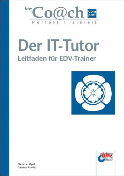 Der IT-Tutor - Leitfaden für EDV-Trainer (bhv Co@ch compact)