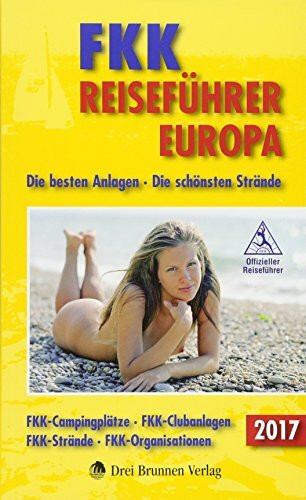 FKK Reiseführer Europa 2017: Die besten Anlagen - Die schönsten Strände