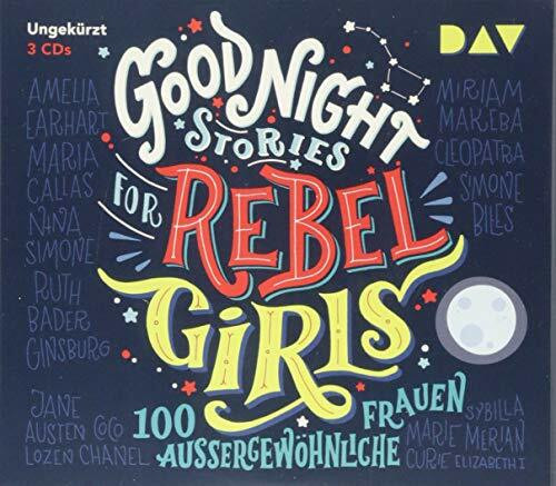 Good Night Stories for Rebel Girls – Teil 1: 100 außergewöhnliche Frauen: Ungekürzte Lesung mit Jodie Ahlborn, Sandra Schwittau u.v.a. (3 CDs)