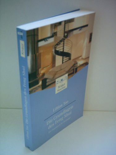 Die Grundlagen des Feng Shui: Ein Praxisbuch für Einsteiger
