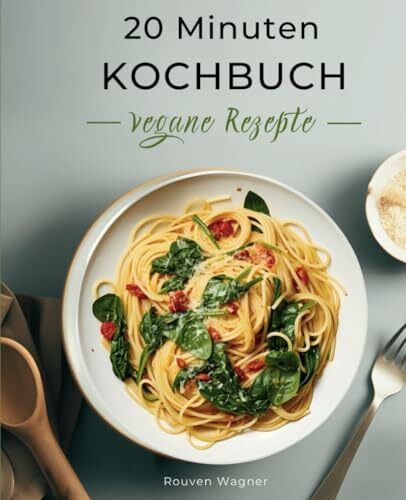 20 Minuten Kochbuch: Schnelle vegane Rezepte für eine gesunde Ernährung