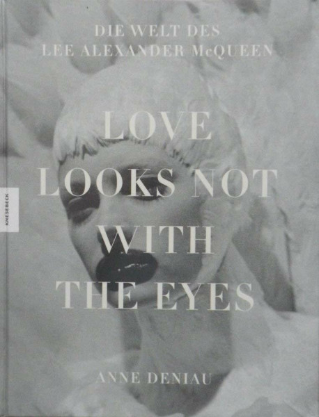 Love Looks Not With the Eyes: Die Welt des Alexander McQueen