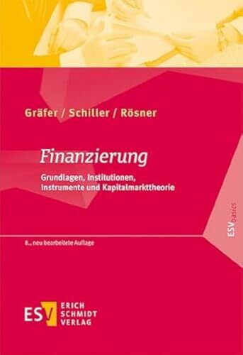 Finanzierung: Grundlagen, Institutionen, Instrumente und Kapitalmarkttheorie (ESVbasics) Finanzierung: Grundlagen, Institutionen, Instrumente und Kapitalmarkttheorie (ESVbasics)
