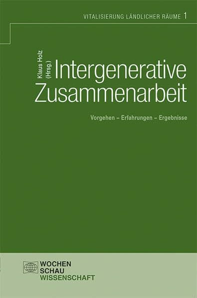 Intergenerative Zusammenarbeit: Vorgehen - Erfahrungen - Ergebnisse (Vitalisierung ländlicher Räume)