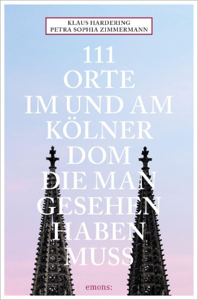 111 Orte im und am Kölner Dom, die man gesehen haben muss