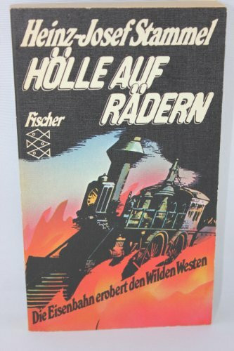 Hölle auf Rädern. Die Eisenbahn erobert den Wilden Westen.