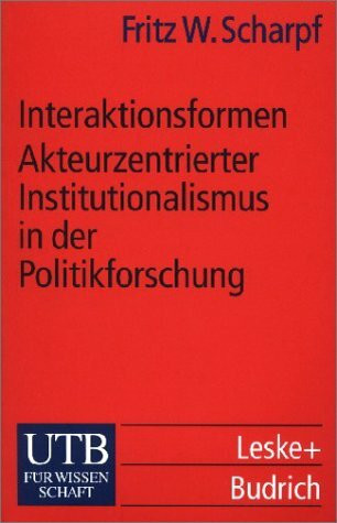 Interaktionsformen: Akteurzentrierter Institutionalismus in der Politikforschung (UTB S (Small-Format): Uni-Taschenbücher)