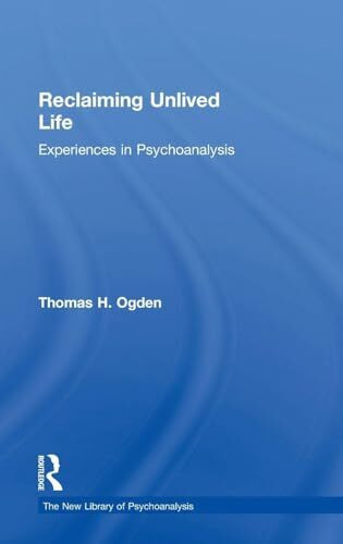 Routledge Reclaiming Unlived Life, Experiences In Psychoanalysis (The New Library Of Psychoanalysis)
