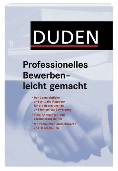 Duden - Professionelles Bewerben - leicht gemacht: Der übersichtliche und aktuelle Ratgeber für die überzeugende und fehlerfreie Bewerbung