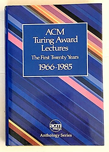 Acm Turning Award Lectures: The First Twenty Years : 1966 to 1985 (Acm Press Anthology Series)