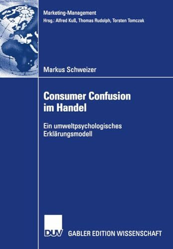 Consumer Confusion im Handel: Ein Umweltpsychologisches Erklärungsmodell (Marketing-Management)