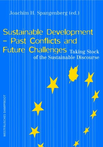 Sustainable Development - Past Conflicts and Future Challanges: Taking Stock of the Sustainability Discourse