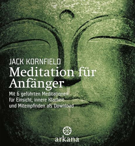Meditation für Anfänger: + CD mit 6 geführten Meditationen für Einsicht, innere Klarheit und Mitempfinden: Inklusive einer CD mit sechs geführten ... Einsicht, innere Klarheit und Mitempfinden