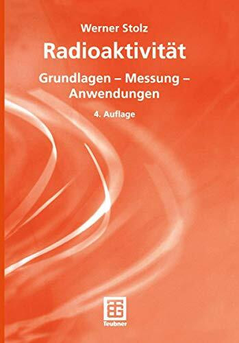 Radioaktivität: Grundlagen - Messung - Anwendungen