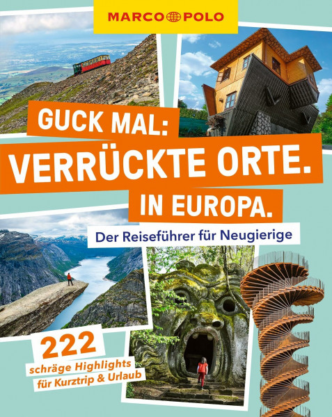 MARCO POLO Guck mal: Verrückte Orte. In Europa.: Der Reiseführer für Neugierige. 222 versteckte Highlights für Kurztrip & Urlaub