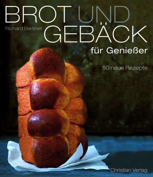 Brot und Gebäck für Genießer: 50 neue Rezepte