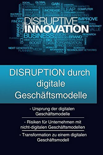 Disruption durch digitale Geschäftsmodelle: Disruption: Ursprung, Risiken von nicht-digitalen Geschäftsmodellen und Transformation zu einem digitalen Geschäftsmodell