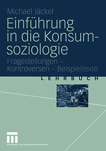 Einführung in die Konsumsoziologie: Fragestellungen - Kontroversen - Beispieltexte