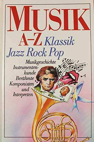Musik a - z: Musikgeschichte, Instrumentenkunde, berühmte Komponisten und Interpreten, Jazz - Rock - Pop