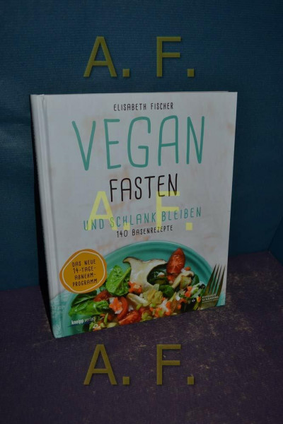 Vegan fasten & schlank bleiben: 140 Basenrezepte