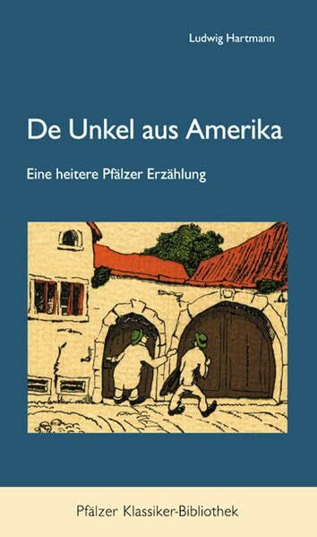 De Unkel aus Amerika: Eine heitere Pfälzer Erzählung: Eine heitere Pfälzer Erzählung. Bearbeitet und mit einem Nachwort von Bruno Hain (Pfälzer Klassiker-Bibliothek)