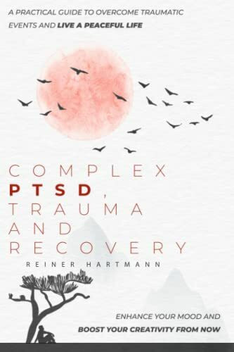 Complex PTSD, Trauma and Recovery: A Practical Guide to Overcome Traumatic Events and Live a Peaceful Life. Enhance Your Mood and Boost Your ... Understanding the Polyvagal Theory, Band 3)